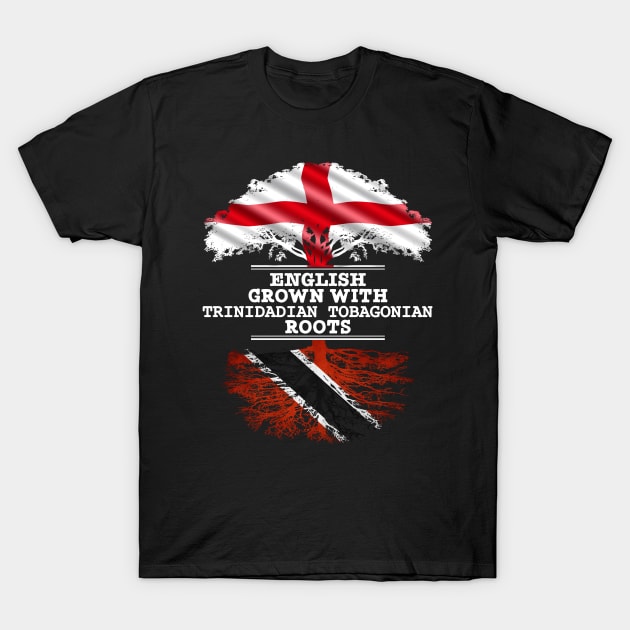 English Grown With Trinidadian Tobagonian Roots - Gift for Trinidadian Tobagonian With Roots From Trinidad And Tobago T-Shirt by Country Flags